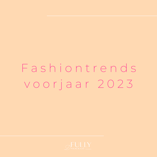 Fashion trends voorjaar 2023